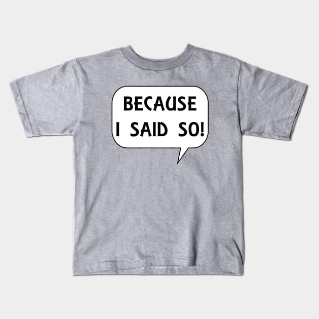 I said so Kids T-Shirt by MasterChefFR